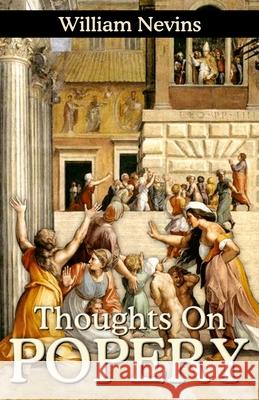 Thoughts on Popery William Nevins 9780692346099 Sola Fide Publishers