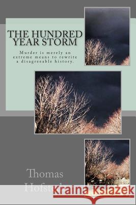 The Hundred Year Storm Thomas Hofstedt 9780692347195 Career III Publishing