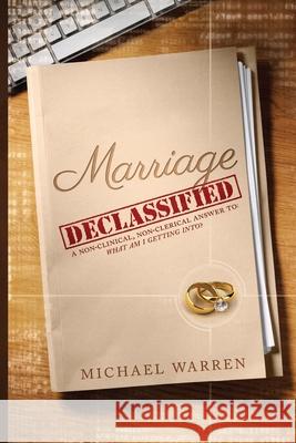 Marriage Declassified: What am I getting into? Warren, Michael R. 9780692348475