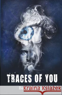 Traces of You MR Barrett F. Homan 9780692348581 Barry Homan