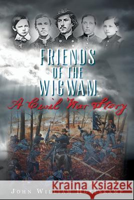 Friends of the Wigwam: A Civil War Story John William Huelskamp 9780692348826