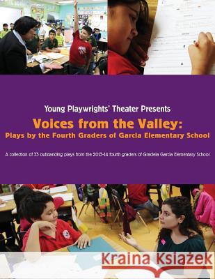 Voices from the Valley: Plays by the Fourth Graders of Garcia Elementary School Garcia Elementary School's 2013-2014 Fou 9780692349014 Young Playwrights' Theater