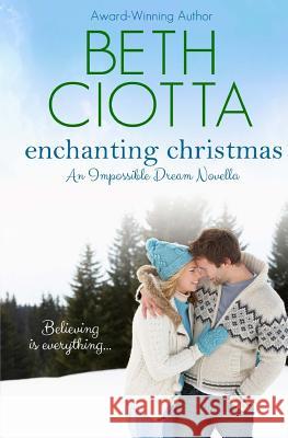 Enchanting Christmas (Impossible Dream Book 2) Beth Ciotta 9780692349045 BC Ink