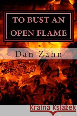 To Bust An Open Flame Zahn, Dan 9780692349229 Dan Zahn