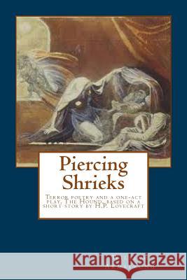 Piercing Shrieks: Terror poetry and a one-act play, The Hound, based on a short story by H.P. Lovecraft Armstrong, William 9780692349298