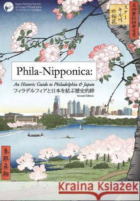 Phila-Nipponica: An Historic Guide to Philadelphia & Japan Japan America Society of Greater Philade Linda H. Chance Tetsuko Toda 9780692349472 Japan America Society of Greater Philadelphia