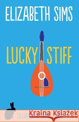 Lucky Stiff Elizabeth Sims 9780692351734