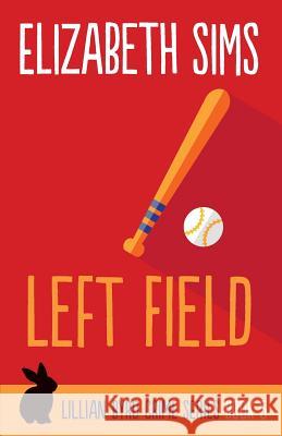 Left Field Elizabeth Sims 9780692351772 Spruce Park Press