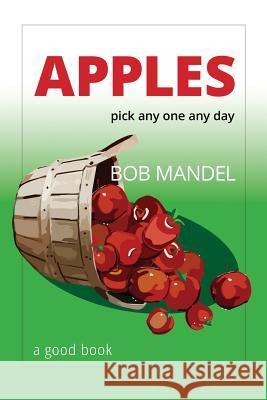 Apples: pick any one any day Mandel, Bob 9780692352342 Robert Mandel