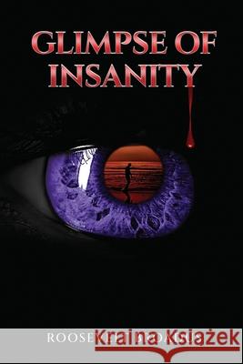 Glimpse of Insanity Roosevelt Broadus 9780692353301