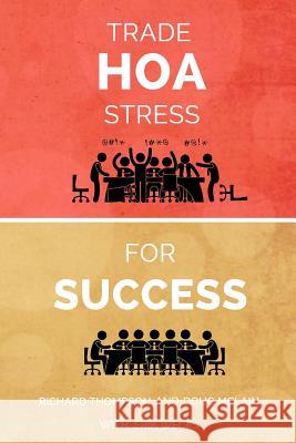 Trade HOA Stress for Success: A Guide to Managing Your HOA in a Healthy Manner Thompson, Richard 9780692354162