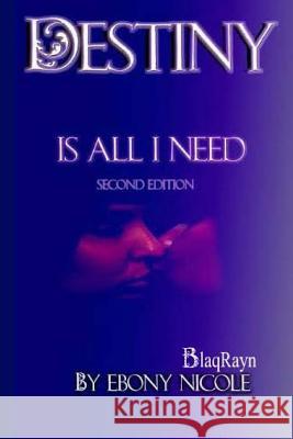 Destiny Is All I Need: Second Edition Ebony Nicole Windy Goodloe A. Marie 9780692354292 Blaqrayn Publishing Plus