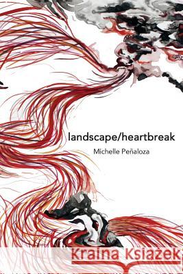 landscape/heartbreak Penaloza, Michelle 9780692354841 Two Sylvias Press