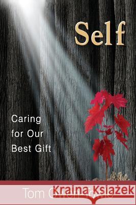 Self: Caring for Our Best Gift Tom Owen-Towle 9780692355503 Flaming Chalice Press