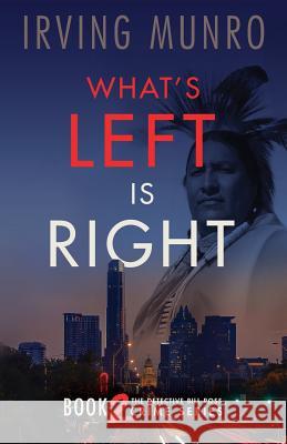 What's Left is Right: Book Two in the Detective Bill Ross Crime Series Munro, Irving 9780692356524