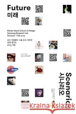 Future Scenarios: RISD-Samsung Research Lab-2013 Kitchen, Shona 9780692358177 This Is Our Work