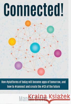 Connected!: How #Platforms of Today Will Become Apps of Tomorrow Manish Grover 9780692358726 CD Press