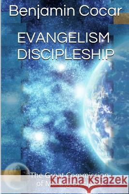 Evangelism Discipleship: The Great Commission of Making Disciples Banjamin Cocar Edward D. Andrews 9780692359129 Christian Publishing House