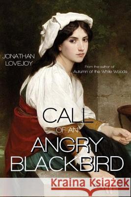 Call of an Angry Blackbird Jonathan Lovejoy 9780692359327 Armageddon Publishing