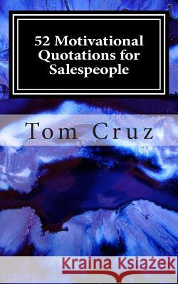 52 Motivational Quotations for Salespeople Tom Cruz 9780692359334 Boston Business Press