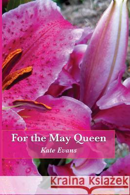 For the May Queen Kate Evans 9780692359778 Coyote Creek Press