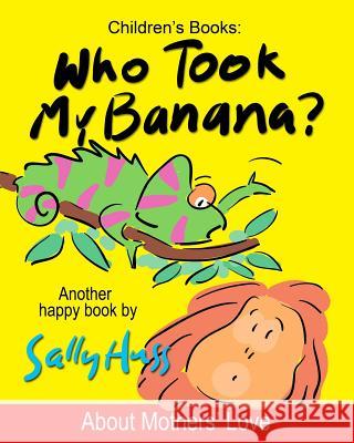 Who Took My Banana? Sally Huss 9780692360873 Huss Publishing