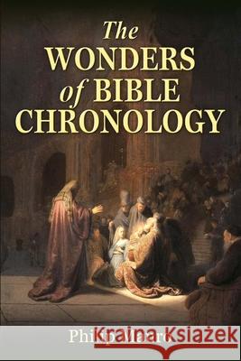 The Wonders of Bible Chronology Philip Mauro 9780692361764