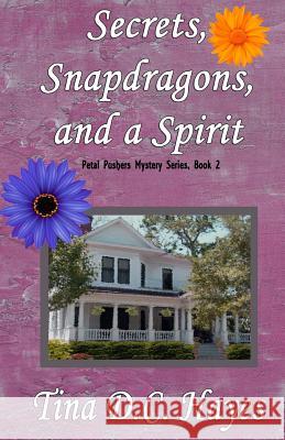 Secrets, Snapdragons, and a Spirit Tina DC Hayes 9780692362198 Hazy Moon Ink