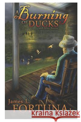 A Burning of Ducks and Other Stories James L. Fortun 9780692362914