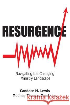 Resurgence: Navigating the Changing Ministry Landscape Candace Lewis Rodney Thomas Smothers 9780692363676