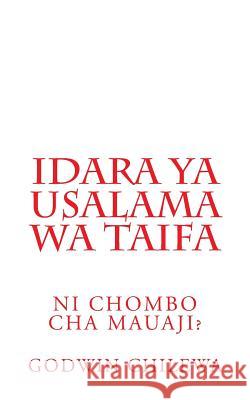 Idara YA Usalama Wa Taifa: Ni Chombo Cha Mauaji? Godwin Chilewa 9780692364017 Gostch Publishers