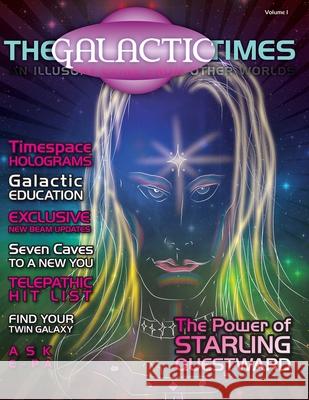 The Galactic Times: An Illusory eZine from Other Worlds: Volume 1 South, Stephanie 9780692364345