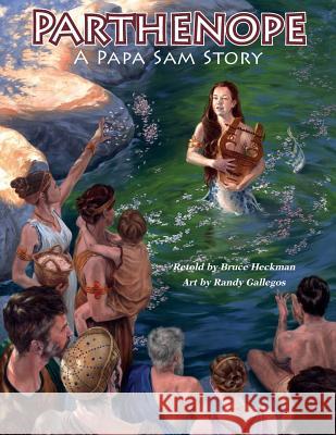 Parthenope, A Papa Sam Story: A Myth, A Recipe, Beautiful Illustrations Gallegos, Randy 9780692365359