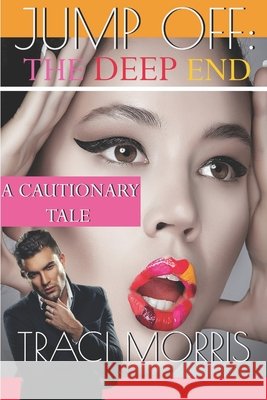Jump Off: The Deep End: A Cautionary Tale Traci Morris 9780692366103 Java Tree Press