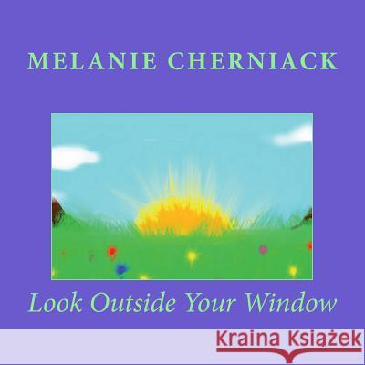 Look Outside Your Window Melanie Cherniack Melanie Cherniack 9780692366134