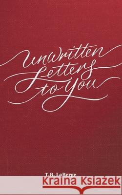 Unwritten Letters to You Todd B. LaBerge Christopher Vinca 9780692366684