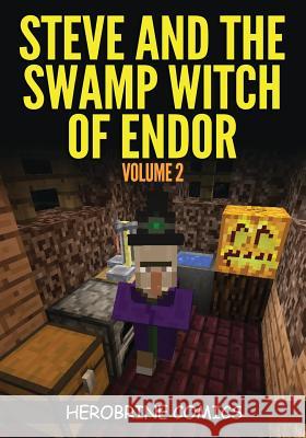 Steve And The Swamp Witch of Endor: The Ultimate Minecraft Comic Book Volume 2 Comics, Herobrine 9780692366790 Herobrine Publishing