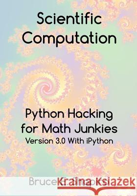 Scientific Computation: Python Hacking for Math Junkies Bruce E. Shapiro 9780692366936 Sherwood Forest Books