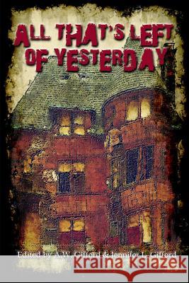 All That's Left of Yesterday: Tales of the Apocalypse Various Authors A. W. Gifford Jennifer L. Gifford 9780692367353 Dark Opus Press