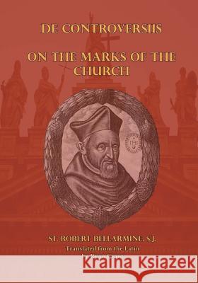 On the Marks of the Church St Robert Bellarmin Ryan Grant 9780692368602 Mediatrix Press