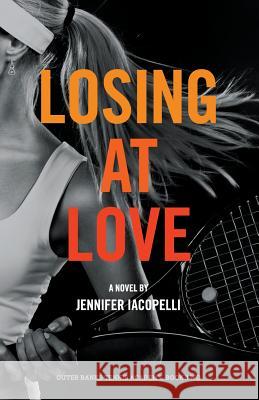 Losing at Love: An Outer Banks Tennis Academy Novel Jennifer Iacopelli 9780692369371