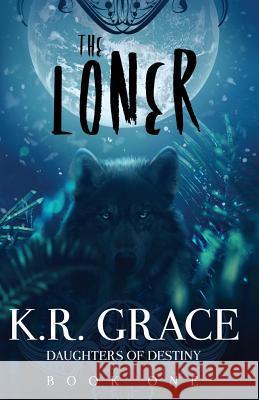 The Loner K. R. Grace 9780692369524 Liaison Publishing