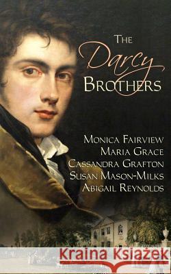 The Darcy Brothers Abigail Reynolds Cassandra Grafton Maria Grace 9780692370308 White Soup Press