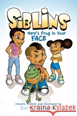 Siblins Here's Frog In Your Face Barry Richards Barry Richards Barry Richards 9780692370605
