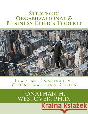 Strategic Organizational and Business Ethics Toolkit Jonathan H. Westove 9780692370803 HCI Press