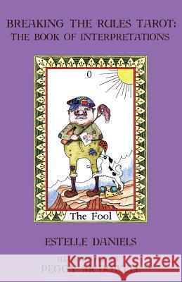 Breaking the Rules Tarot: The Book of Interpretations Estelle Daniels Peggy McDowell 9780692370926