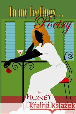 In My Feelings Poetry Honey Luscious 9780692371374 Liberation's Publishing