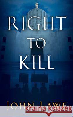 Right To Kill Lawe, John 9780692371442 John Lawe