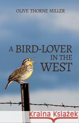A Bird-Lover in the West Olive Thorne Miller 9780692371916 Idle Winter Press