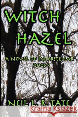 Witch Hazel: A Novel of Interstellar Doom Neil L. R. Tate 9780692372593 Tate Lake Enterprises